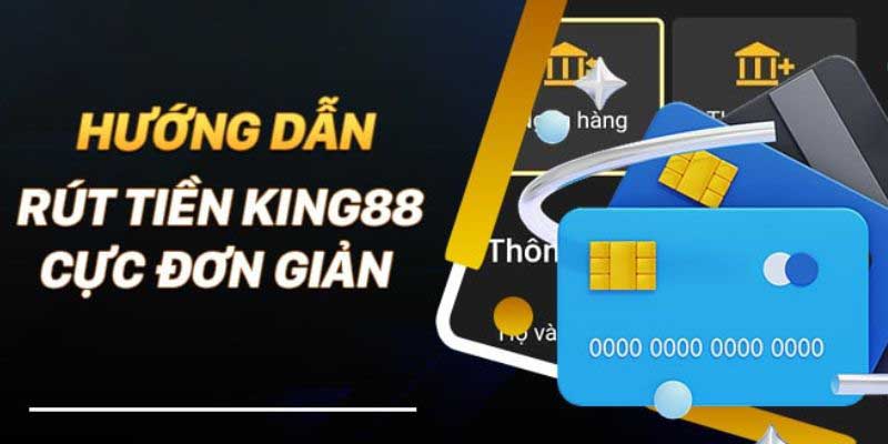 Hướng dẫn cách rút tiền king88